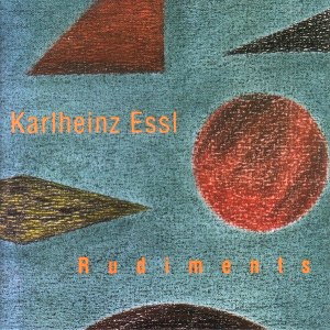 Karlheinz Essl: CD Rudiments